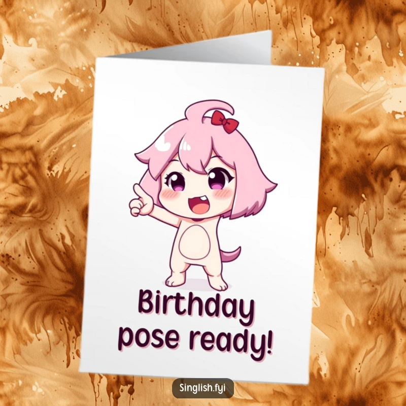 Funny Free Printable Birthday Card: Cute character striking a funny, exaggerated pose, looking goofy and theatrical, perfect for a DIY gift.