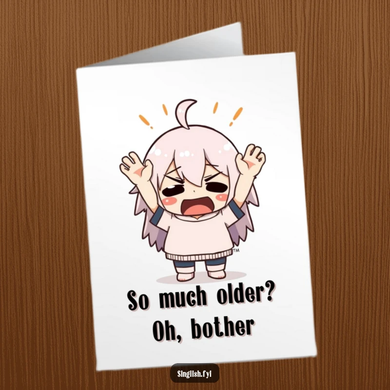 Funny Free Printable Birthday Card: Character throws hands up in mock exasperation, perfect for a humorous greeting.