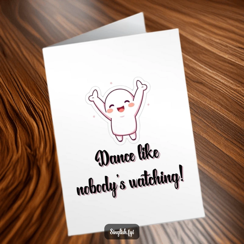 Funny Free Printable Birthday Card: Character wildy dancing with arms up, pure joy and silliness.