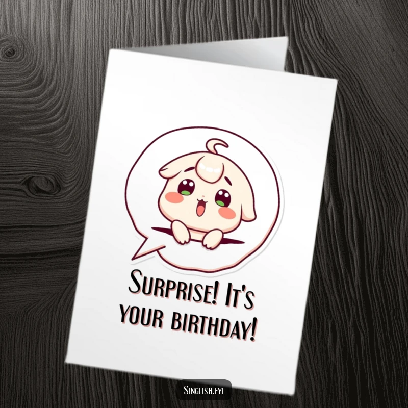 Funny free printable birthday card: Cute character popping out of a speech bubble with a surprised expression, conveying shock and humor.