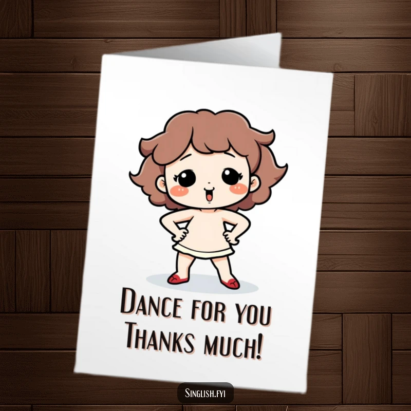 Funny Free Printable Thank You Card: Cute character performing a silly dance with hands on hips, showing thanks with quirky charm and moves.