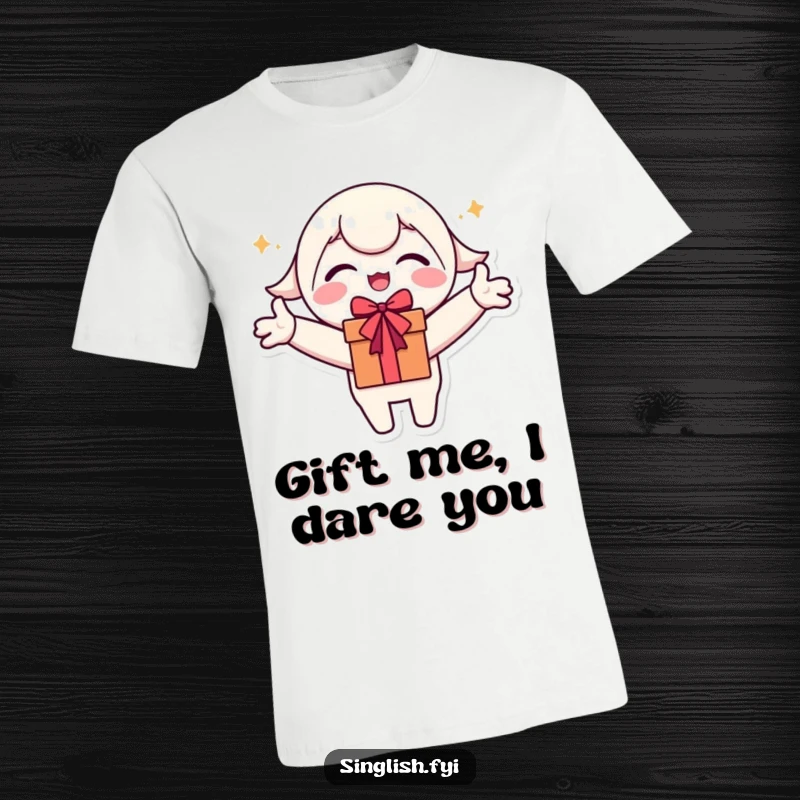 Funny T-Shirt: Cute character with arms outstretched, comically eager and excited to receive a gift.